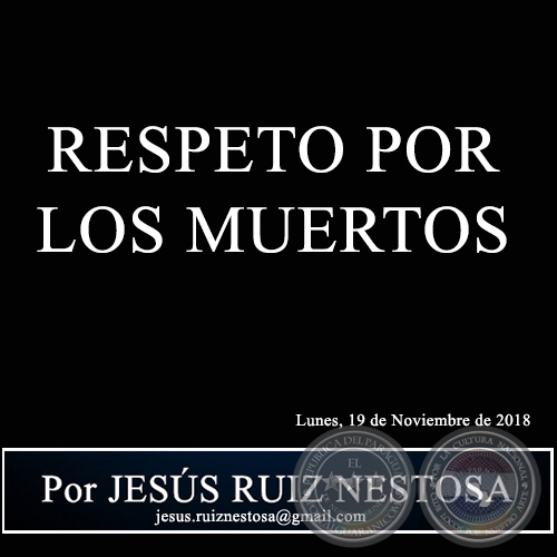 RESPETO POR LOS MUERTOS - Por JESÚS RUIZ NESTOSA - Lunes, 19 de Noviembre de 2018